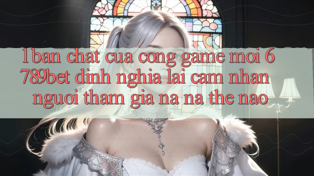 1. Bản Chất Của “Cổng Game Mới”: 6789bet Định Nghĩa Lại Cảm nhận Người tham gia Na ná Thế Nào?