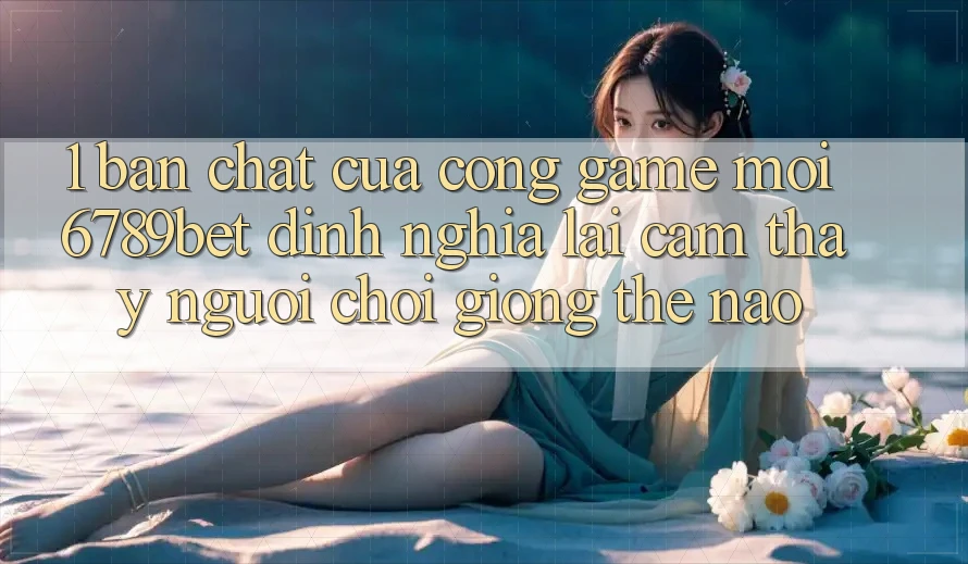 1. Bản Chất Của “Cổng Game Mới”: 6789bet Định Nghĩa Lại Cảm thấy Người chơi Giống Thế Nào?