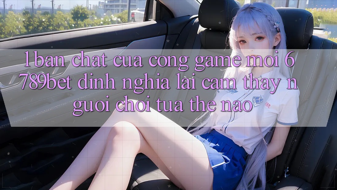 1. Bản Chất Của “Cổng Game Mới”: 6789bet Định Nghĩa Lại Cảm thấy Người chơi Tựa Thế Nào?