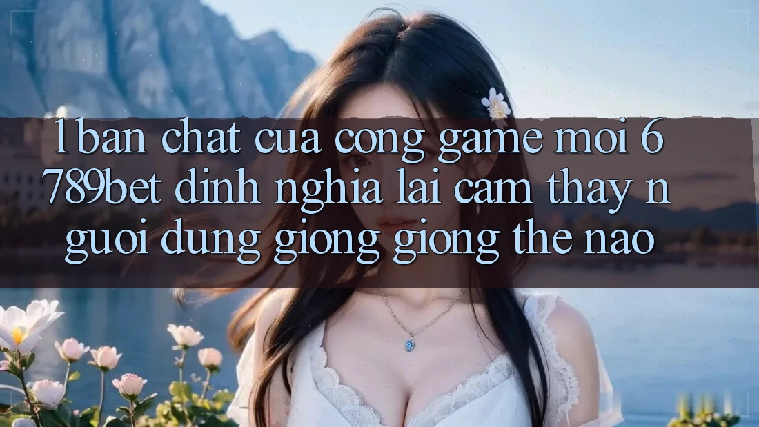 1. Bản Chất Của “Cổng Game Mới”: 6789bet Định Nghĩa Lại Cảm thấy Người Dùng Giống giống Thế Nào?