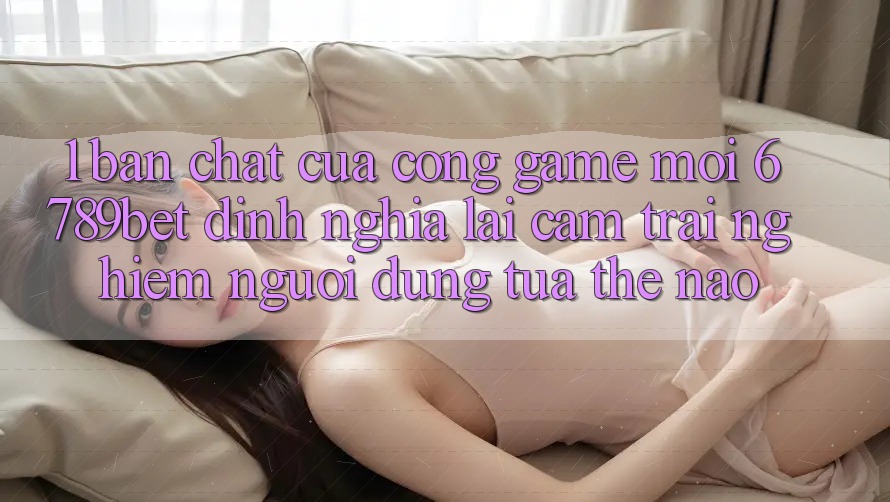 1. Bản Chất Của “Cổng Game Mới”: 6789bet Định Nghĩa Lại Cảm trải nghiệm Người Dùng Tựa Thế Nào?
