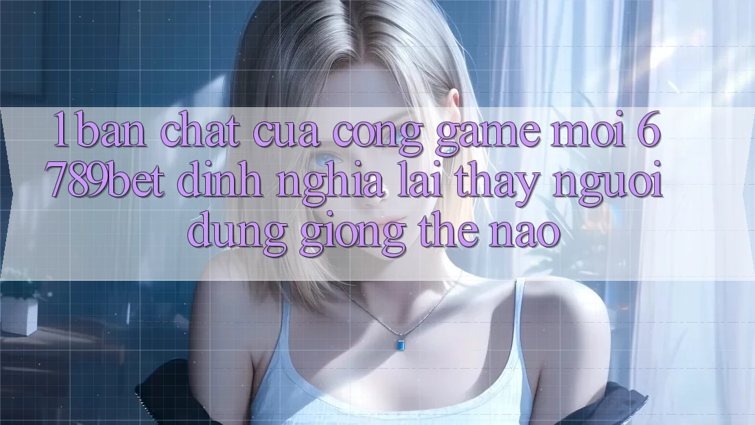 1. Bản Chất Của “Cổng Game Mới”: 6789bet Định Nghĩa Lại Thấy Người Dùng Giống Thế Nào?