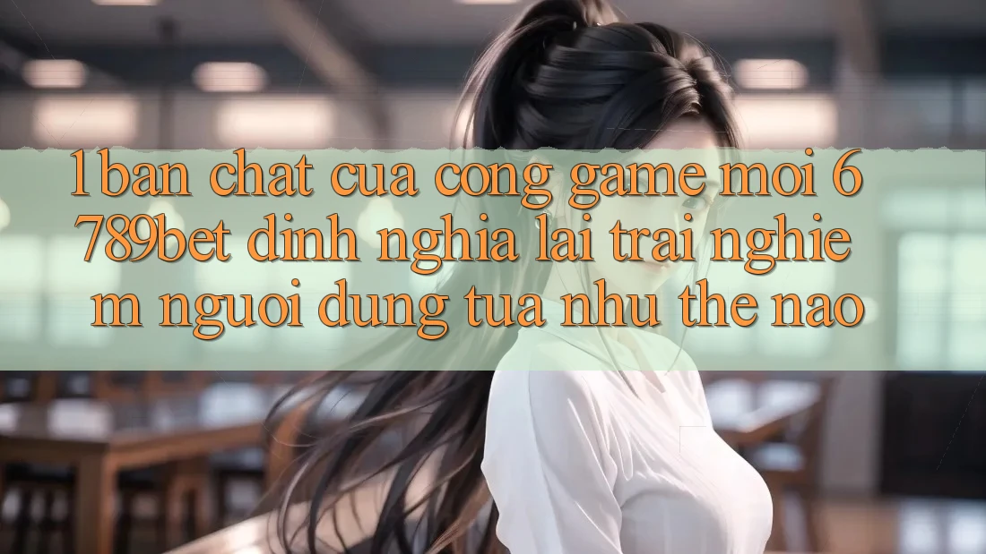 1. Bản Chất Của “Cổng Game Mới”: 6789bet Định Nghĩa Lại Trải Nghiệm Người Dùng Tựa như Thế Nào?