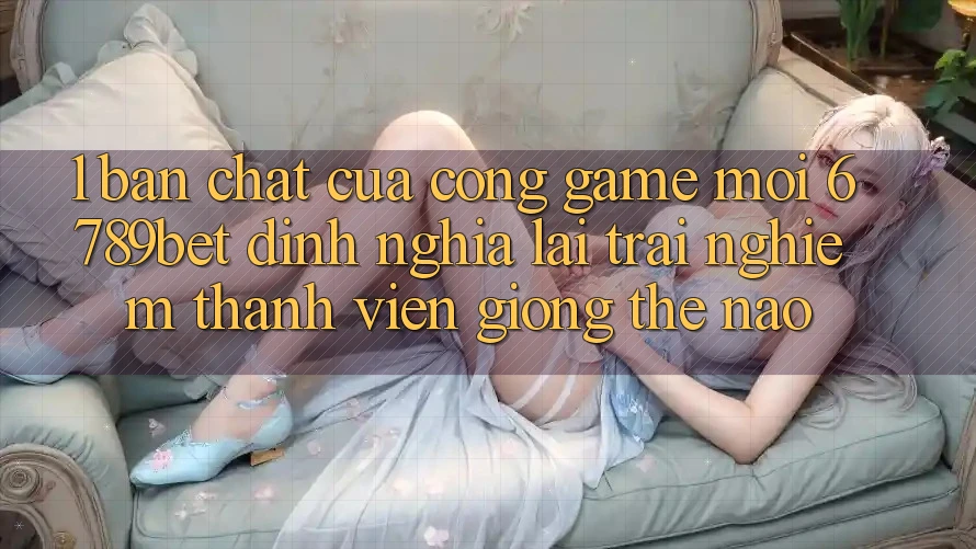 1. Bản Chất Của “Cổng Game Mới”: 6789bet Định Nghĩa Lại Trải Nghiệm Thành viên Giống Thế Nào?