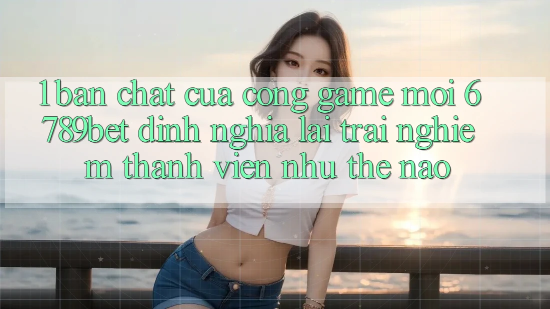 1. Bản Chất Của “Cổng Game Mới”: 6789bet Định Nghĩa Lại Trải Nghiệm Thành viên Như Thế Nào?