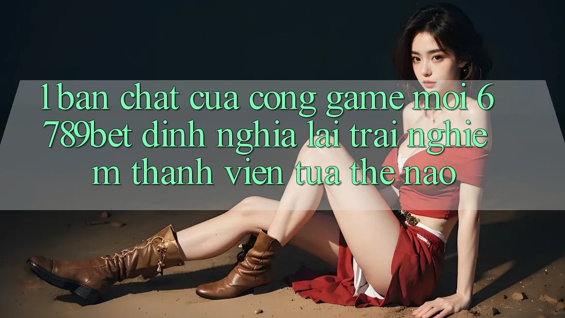 1. Bản Chất Của “Cổng Game Mới”: 6789bet Định Nghĩa Lại Trải Nghiệm Thành viên Tựa Thế Nào?