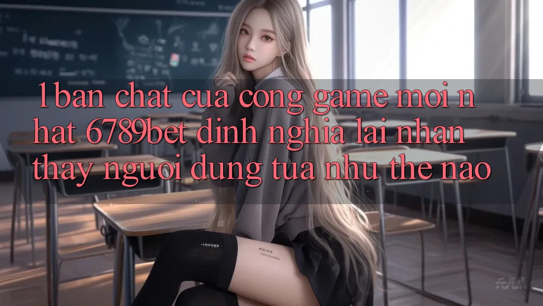 1. Bản Chất Của “Cổng Game Mới nhất”: 6789bet Định Nghĩa Lại Nhận thấy Người Dùng Tựa như Thế Nào?