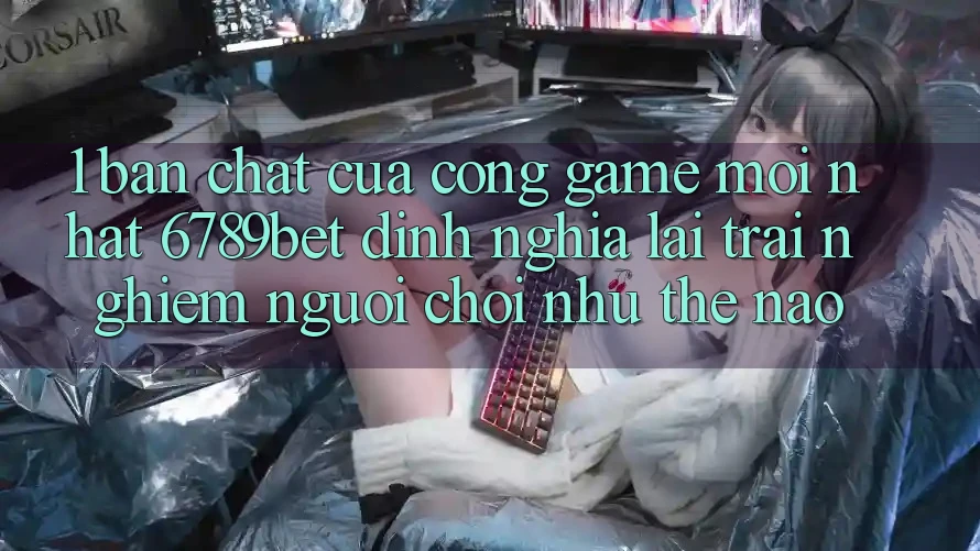 1. Bản Chất Của “Cổng Game Mới nhất”: 6789bet Định Nghĩa Lại Trải nghiệm Người chơi Như Thế Nào?