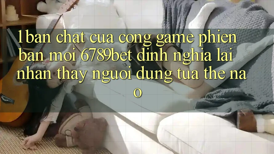 1. Bản Chất Của “Cổng Game Phiên bản mới”: 6789bet Định Nghĩa Lại Nhận thấy Người Dùng Tựa Thế Nào?