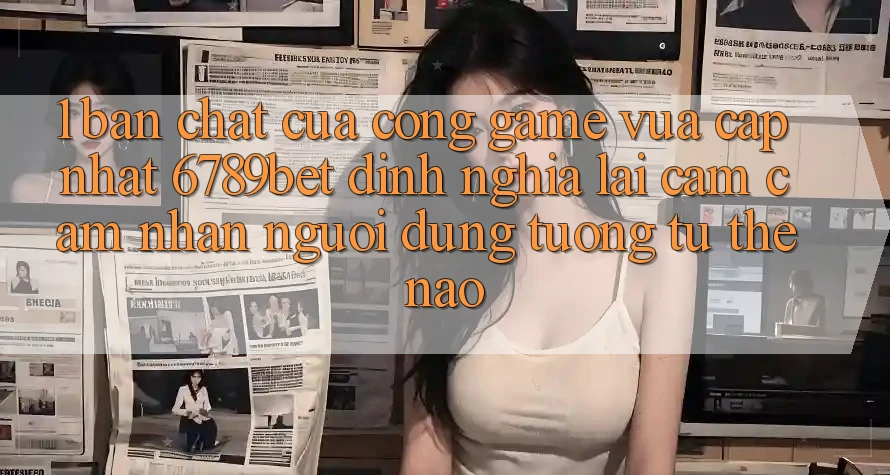 1. Bản Chất Của “Cổng Game Vừa cập nhật”: 6789bet Định Nghĩa Lại Cảm cảm nhận Người Dùng Tương tự Thế Nào?