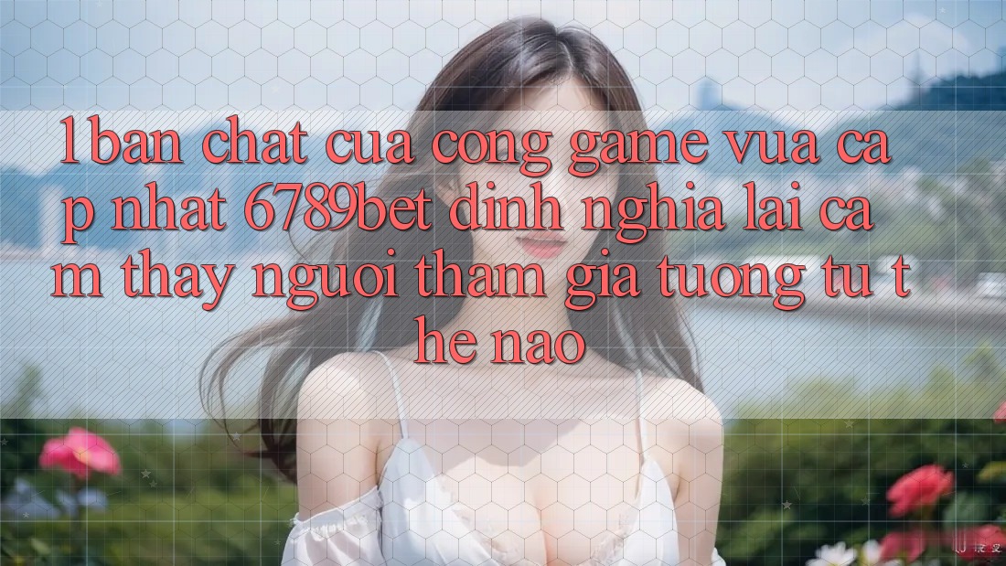 1. Bản Chất Của “Cổng Game Vừa cập nhật”: 6789bet Định Nghĩa Lại Cảm thấy Người tham gia Tương tự Thế Nào?