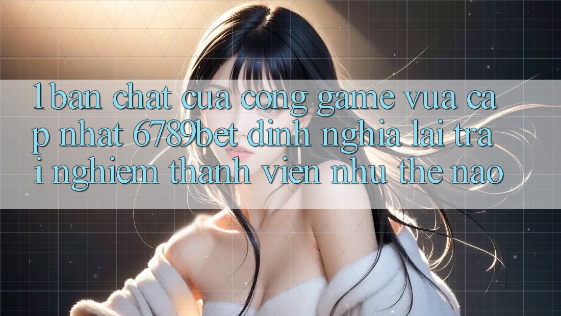 1. Bản Chất Của “Cổng Game Vừa cập nhật”: 6789bet Định Nghĩa Lại Trải nghiệm Thành viên Như Thế Nào?