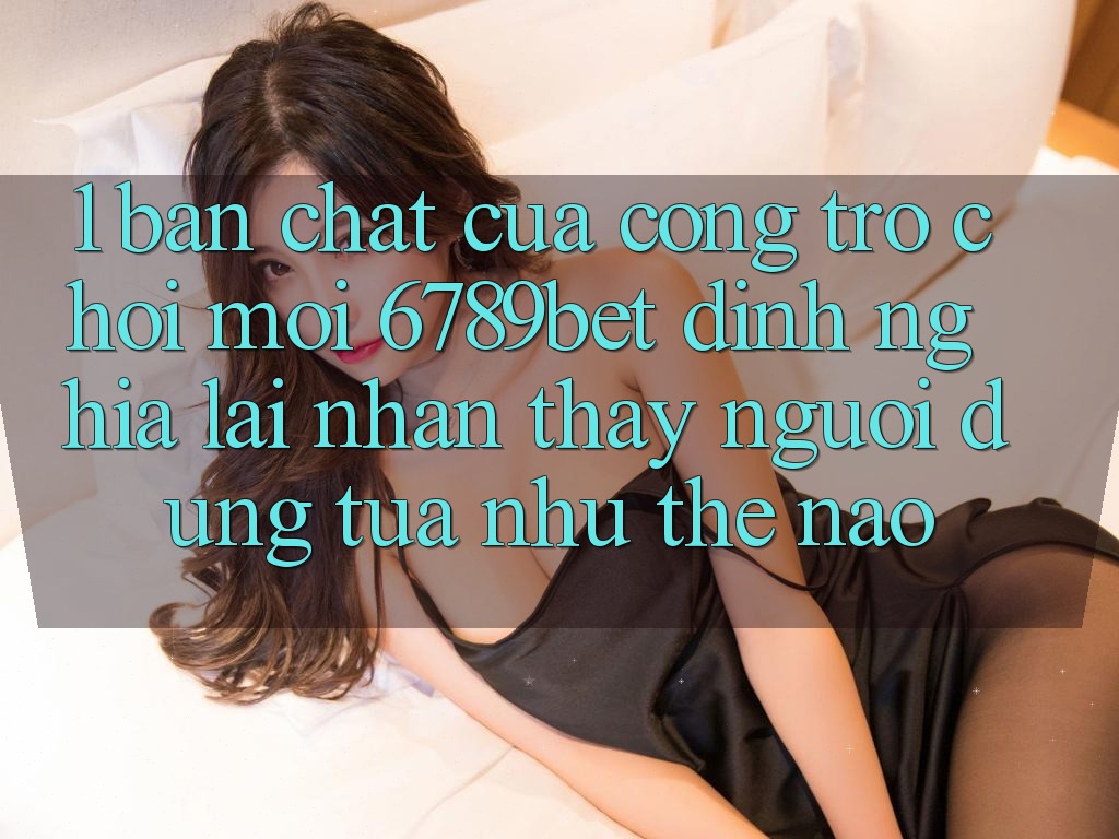 1. Bản Chất Của “Cổng Trò chơi Mới”: 6789bet Định Nghĩa Lại Nhận thấy Người Dùng Tựa như Thế Nào?