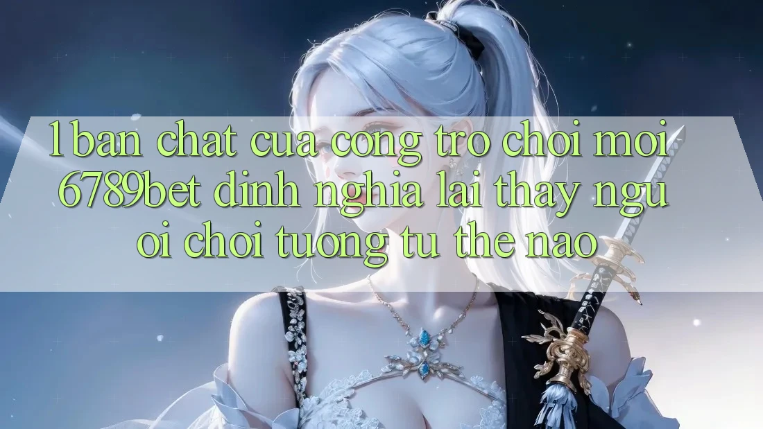 1. Bản Chất Của “Cổng Trò chơi Mới”: 6789bet Định Nghĩa Lại Thấy Người chơi Tương tự Thế Nào?
