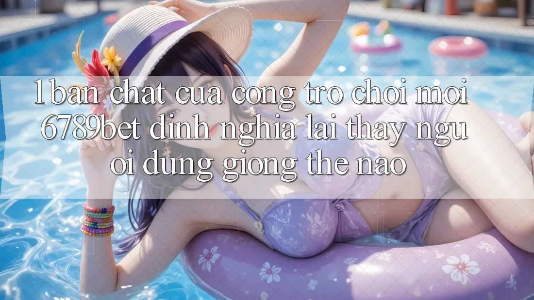 1. Bản Chất Của “Cổng Trò chơi Mới”: 6789bet Định Nghĩa Lại Thấy Người Dùng Giống Thế Nào?