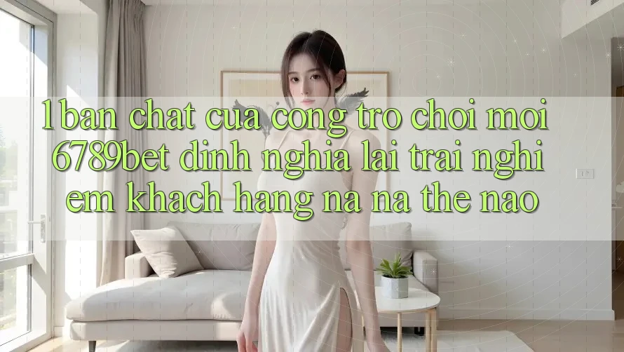 1. Bản Chất Của “Cổng Trò chơi Mới”: 6789bet Định Nghĩa Lại Trải Nghiệm Khách hàng Na ná Thế Nào?