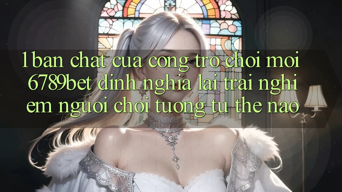 1. Bản Chất Của “Cổng Trò chơi Mới”: 6789bet Định Nghĩa Lại Trải Nghiệm Người chơi Tương tự Thế Nào?
