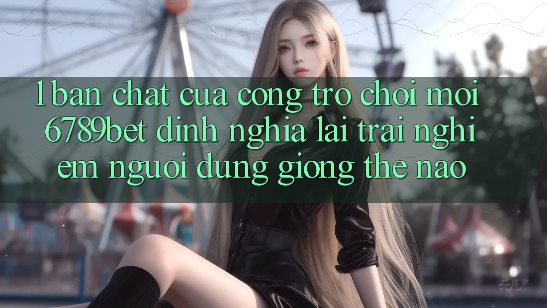 1. Bản Chất Của “Cổng Trò chơi Mới”: 6789bet Định Nghĩa Lại Trải nghiệm Người Dùng Giống Thế Nào?
