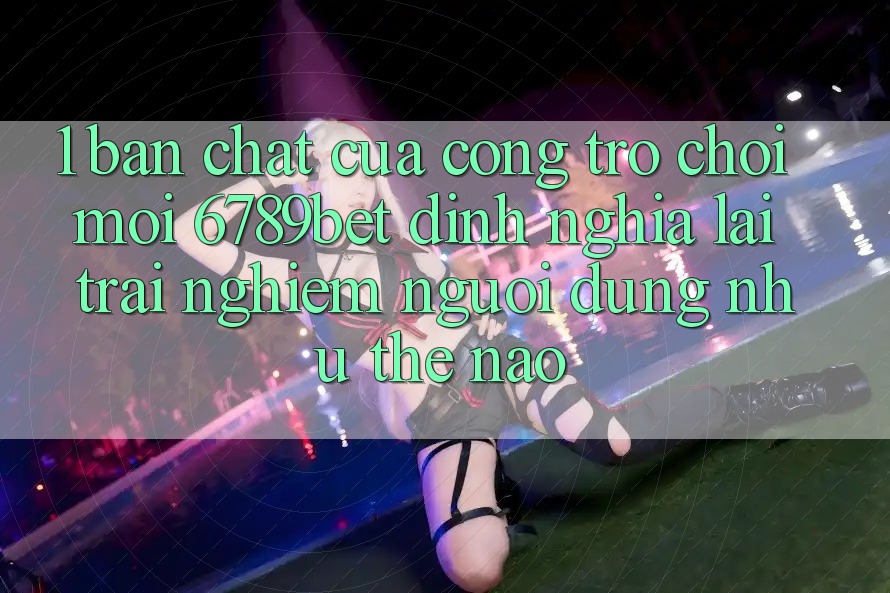 1. Bản Chất Của “Cổng Trò chơi Mới”: 6789bet Định Nghĩa Lại Trải Nghiệm Người Dùng Như Thế Nào?
