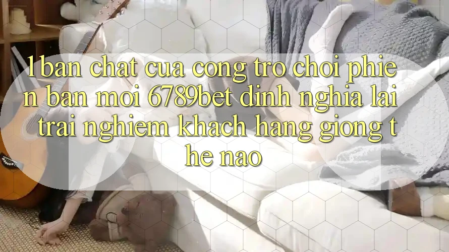 1. Bản Chất Của “Cổng Trò chơi Phiên bản mới”: 6789bet Định Nghĩa Lại Trải Nghiệm Khách hàng Giống Thế Nào?