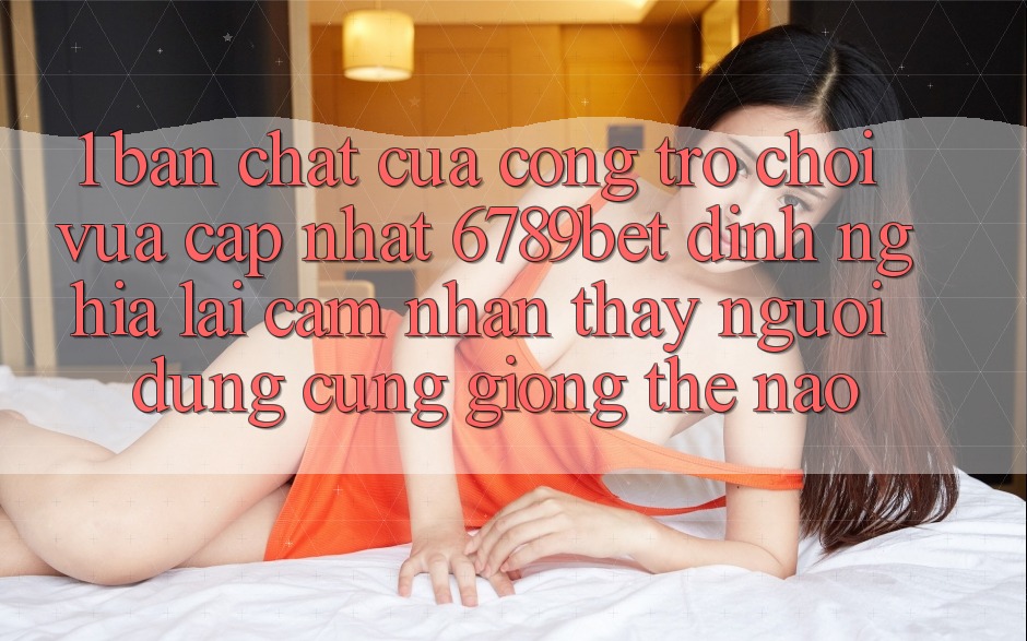 1. Bản Chất Của “Cổng Trò chơi Vừa cập nhật”: 6789bet Định Nghĩa Lại Cảm nhận thấy Người Dùng Cũng giống Thế Nào?