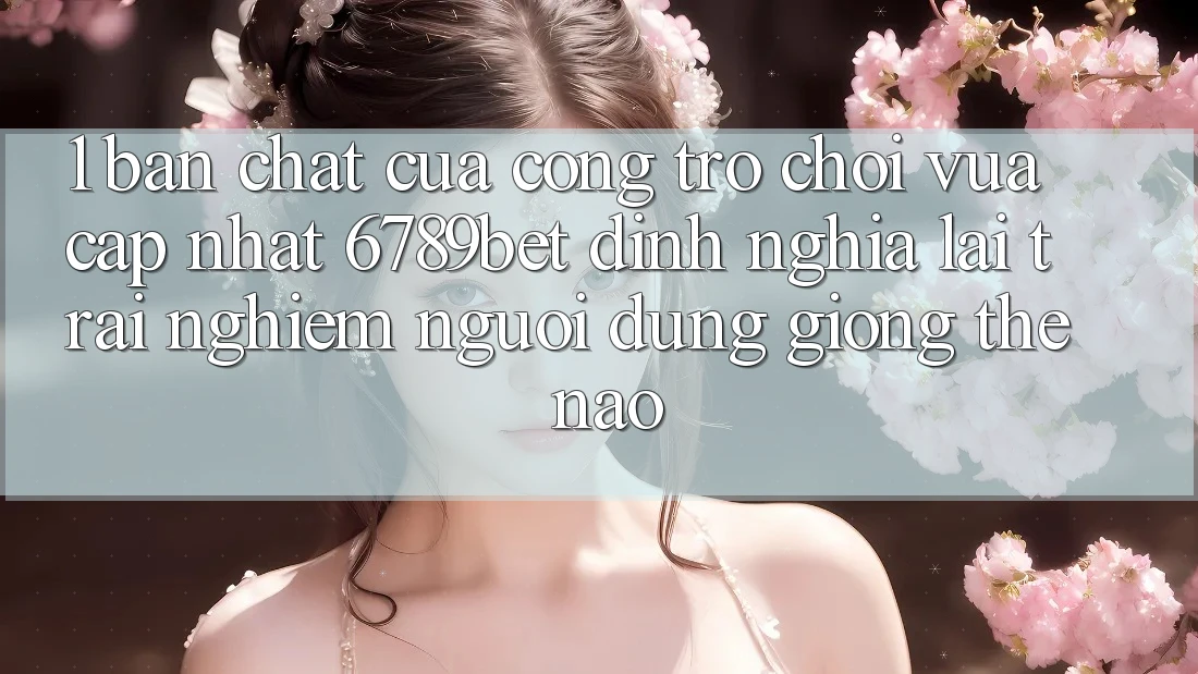 1. Bản Chất Của “Cổng Trò chơi Vừa cập nhật”: 6789bet Định Nghĩa Lại Trải Nghiệm Người Dùng Giống Thế Nào?