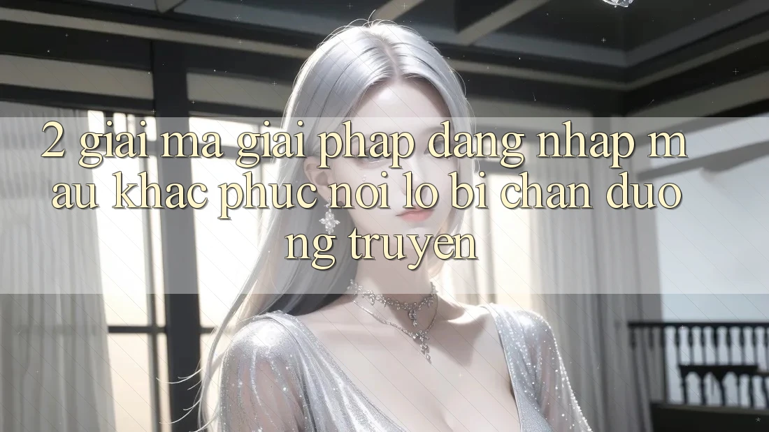 2. Giải Mã Giải Pháp “Đăng Nhập Mau” - Khắc Phục Nỗi Lo Bị Chặn Đường Truyền