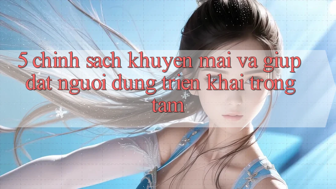 5. Chính Sách Khuyến Mãi Và Giúp: Đặt Người dùng Triển khai Trọng Tâm
