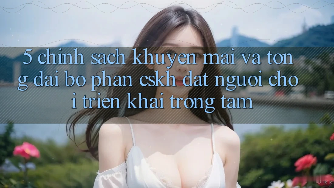 5. Chính Sách Khuyến Mãi Và Tổng đài bộ phận CSKH: Đặt Người Chơi Triển khai Trọng Tâm