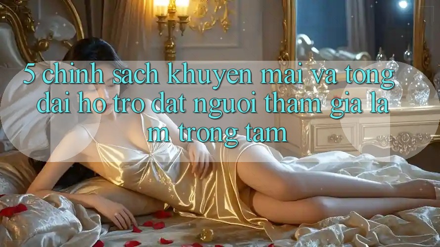 5. Chính Sách Khuyến Mãi Và Tổng đài hỗ trợ: Đặt Người tham gia Làm Trọng Tâm
