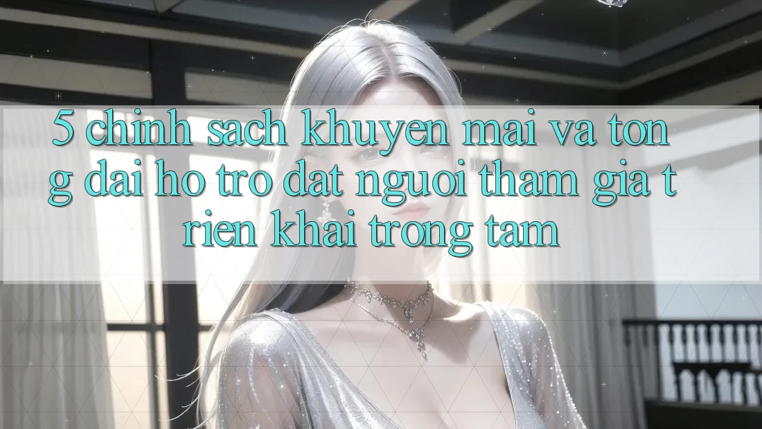 5. Chính Sách Khuyến Mãi Và Tổng đài hỗ trợ: Đặt Người tham gia Triển khai Trọng Tâm