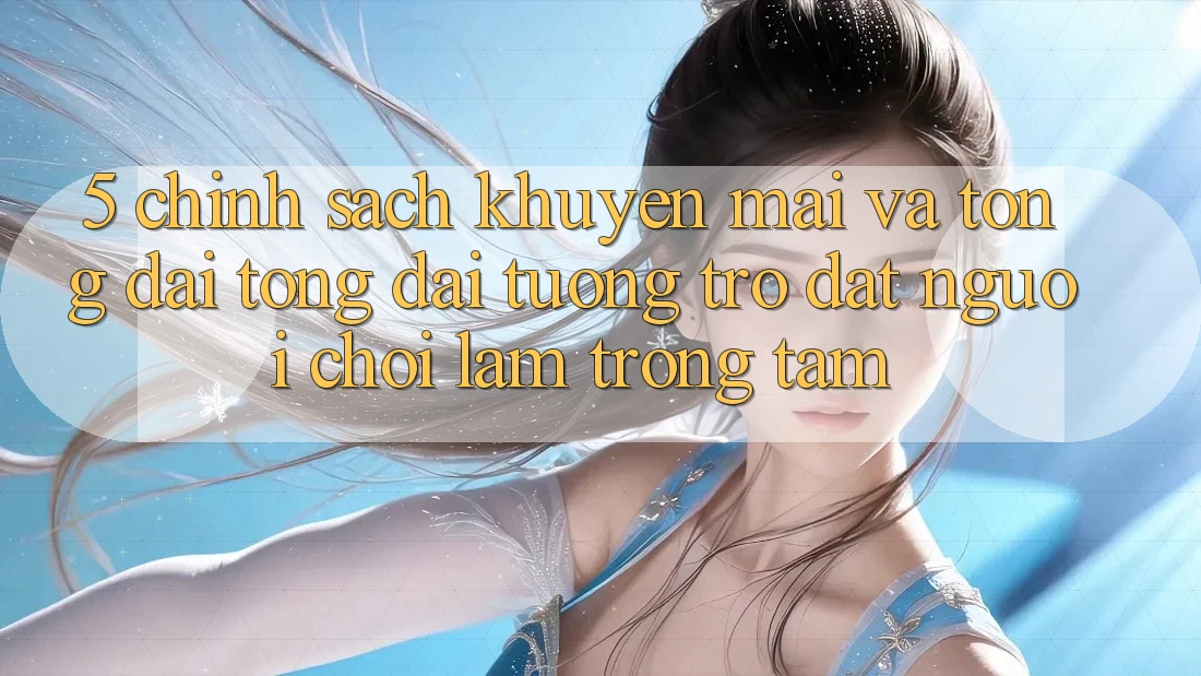 5. Chính Sách Khuyến Mãi Và Tổng đài tổng đài tương trợ: Đặt Người Chơi Làm Trọng Tâm