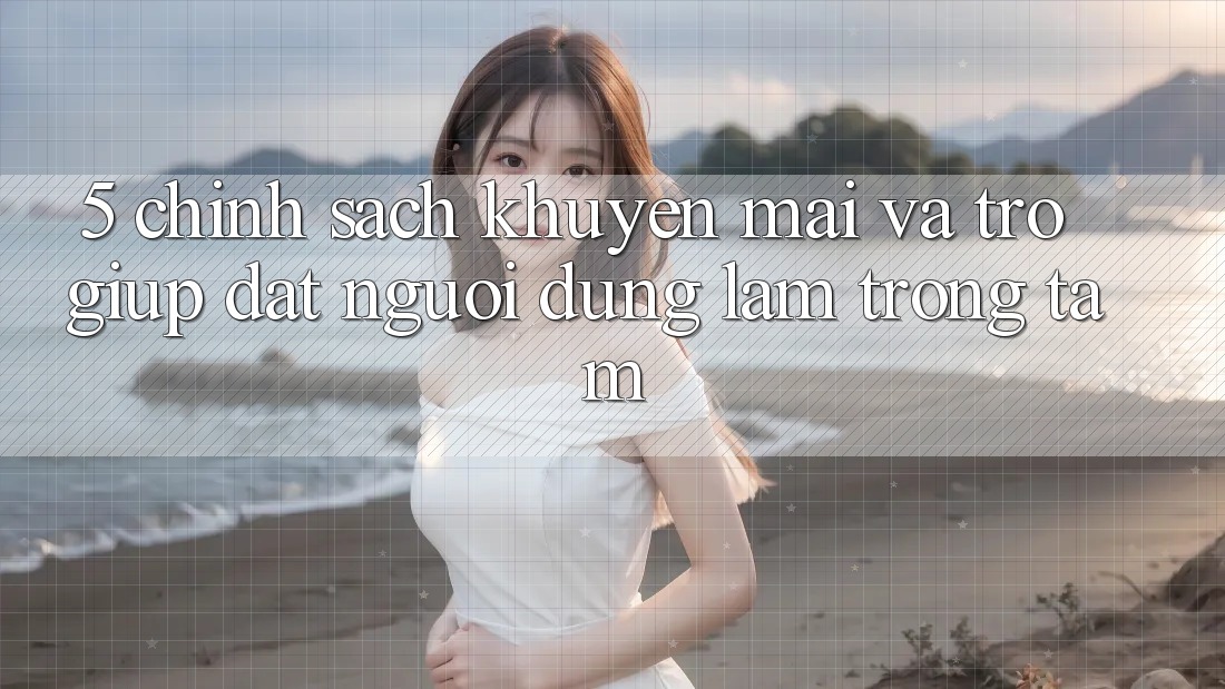 5. Chính Sách Khuyến Mãi Và Trợ giúp: Đặt Người dùng Làm Trọng Tâm