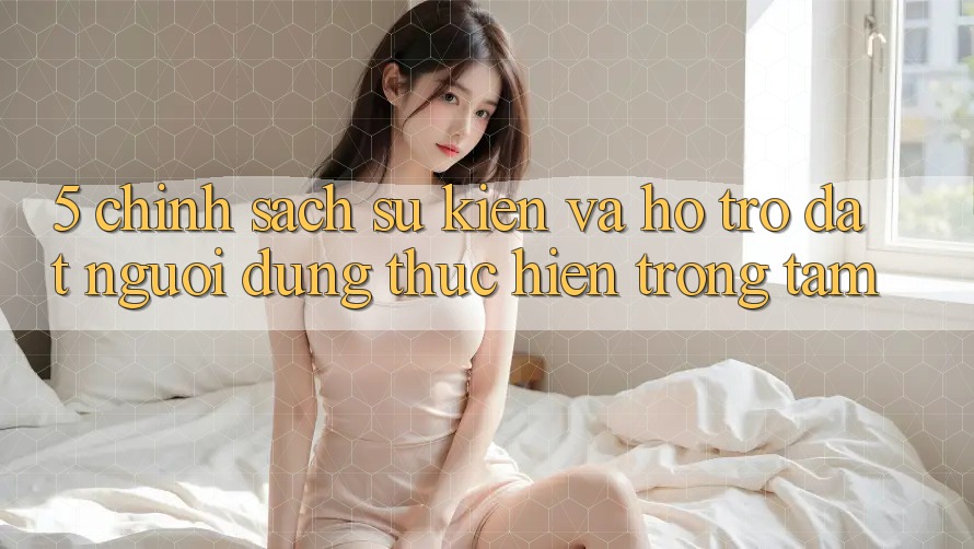 5. Chính Sách Sự kiện Và Hỗ trợ: Đặt Người dùng Thực hiện Trọng Tâm