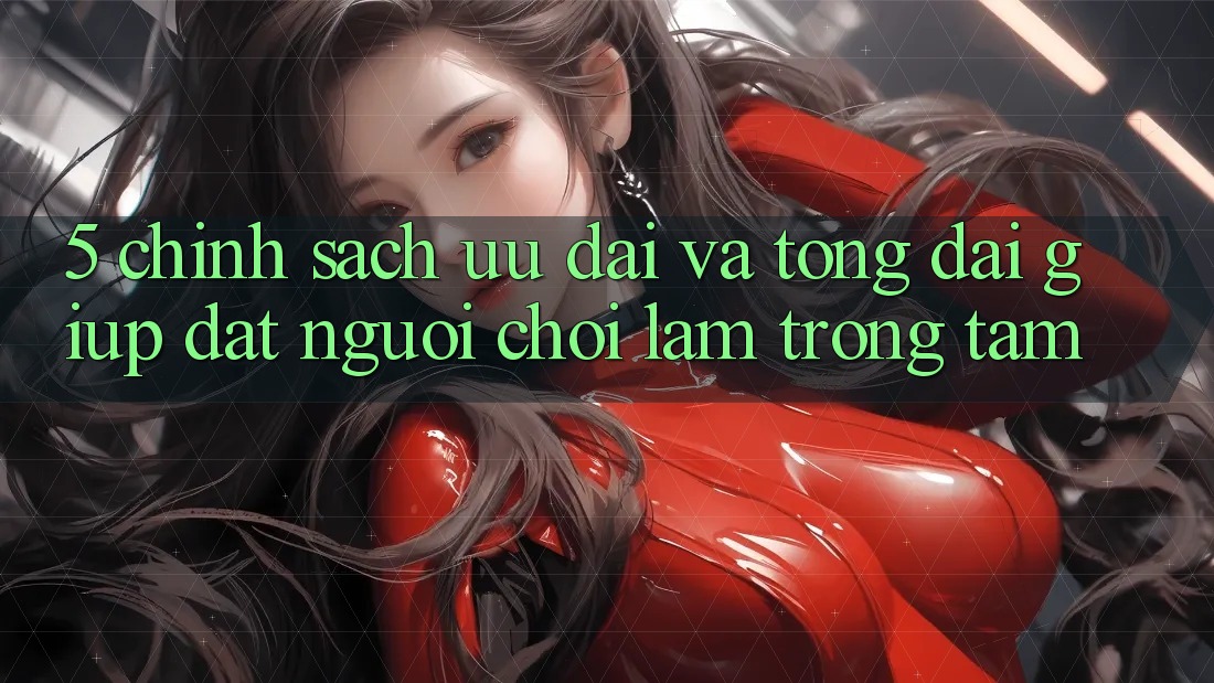 5. Chính Sách Ưu đãi Và Tổng đài giúp: Đặt Người Chơi Làm Trọng Tâm