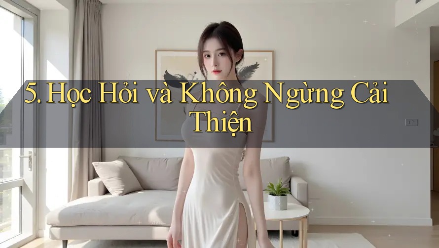 5. Học Hỏi và Không Ngừng Cải Thiện