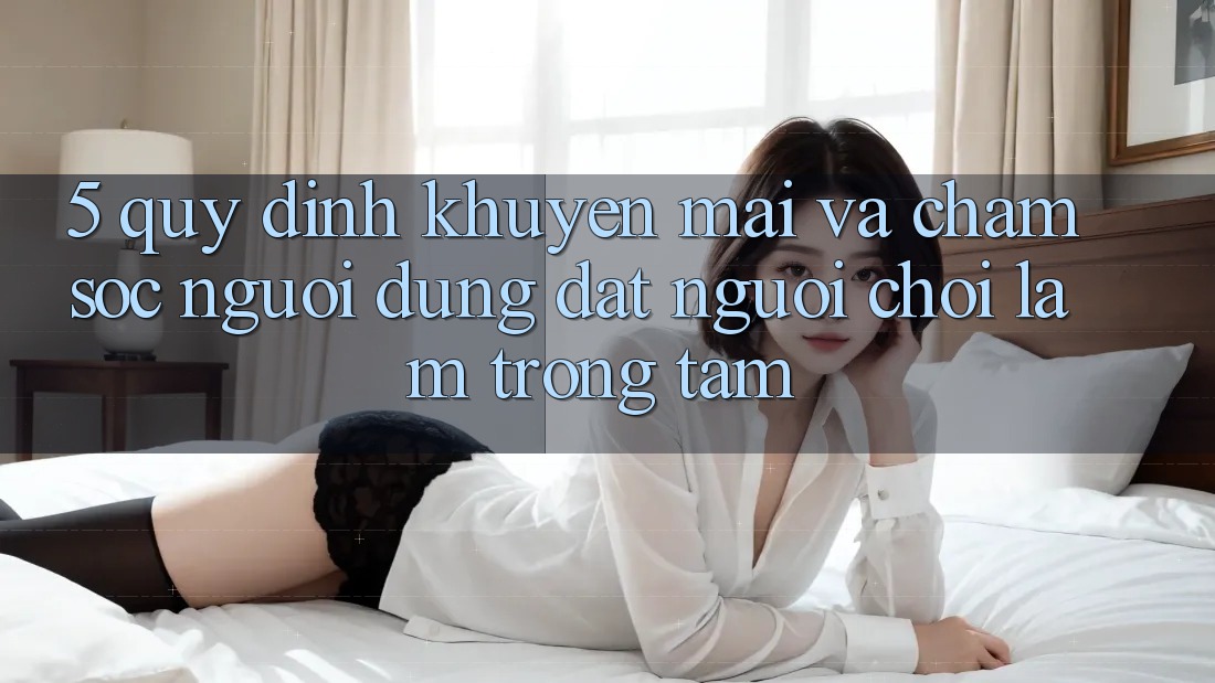 5. Quy định Khuyến Mãi Và Chăm Sóc Người dùng: Đặt Người Chơi Làm Trọng Tâm