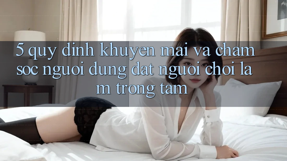 5. Quy định Khuyến Mãi Và Chăm Sóc Người dùng: Đặt Người Chơi Làm Trọng Tâm
