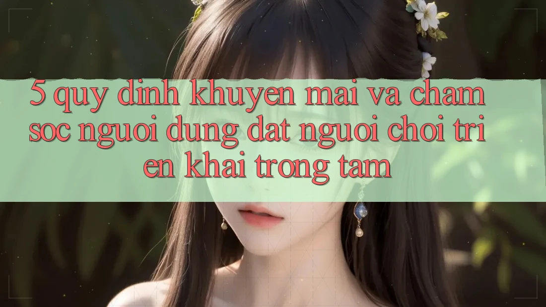 5. Quy định Khuyến Mãi Và Chăm Sóc Người dùng: Đặt Người chơi Triển khai Trọng Tâm