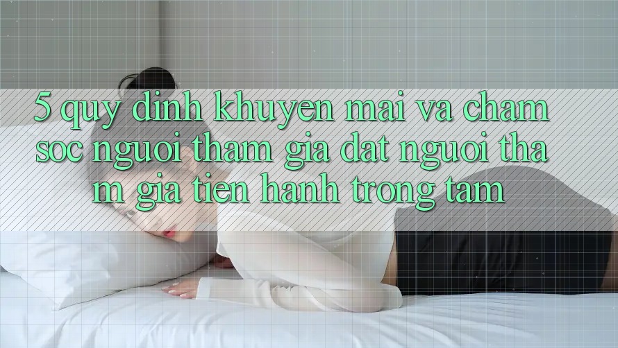 5. Quy định Khuyến Mãi Và Chăm Sóc Người tham gia: Đặt Người tham gia Tiến hành Trọng Tâm