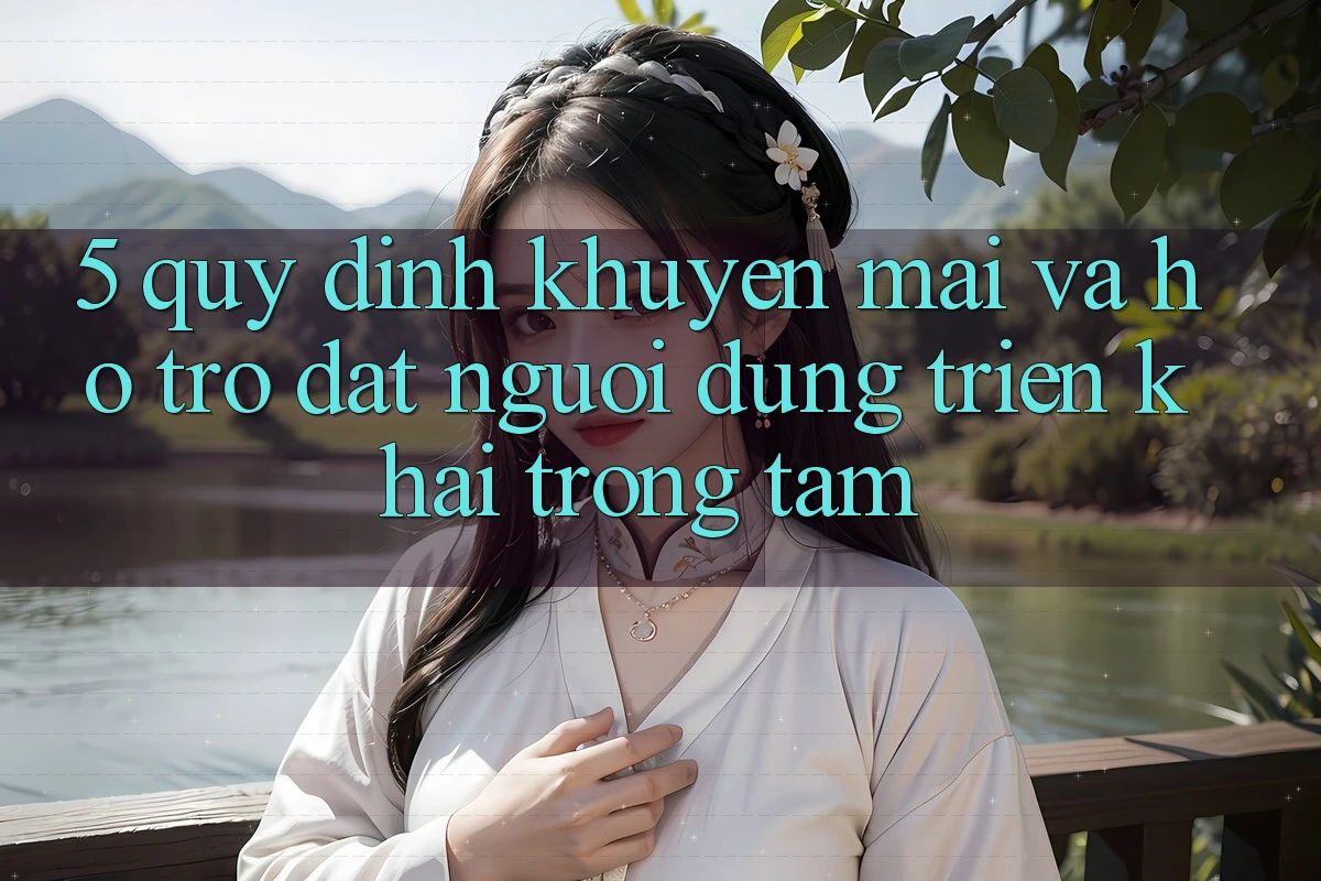 5. Quy định Khuyến Mãi Và Hỗ trợ: Đặt Người dùng Triển khai Trọng Tâm