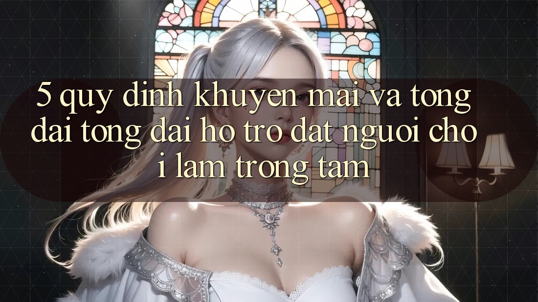 5. Quy định Khuyến Mãi Và Tổng đài tổng đài hỗ trợ: Đặt Người Chơi Làm Trọng Tâm