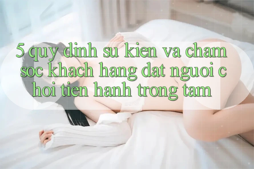 5. Quy định Sự kiện Và Chăm Sóc Khách Hàng: Đặt Người Chơi Tiến hành Trọng Tâm