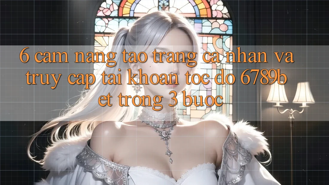 6. Cẩm nang Tạo trang cá nhân và Truy cập tài khoản Tốc độ 6789bet Trong 3 Bước