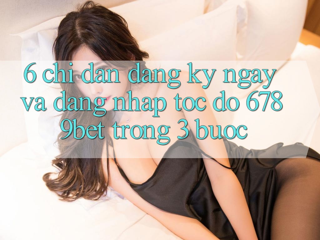 6. Chỉ dẫn Đăng ký ngay và Đăng Nhập Tốc độ 6789bet Trong 3 Bước