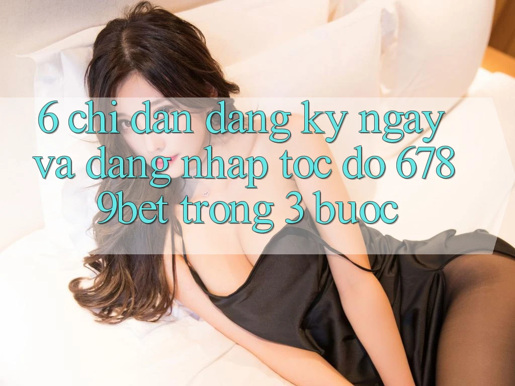 6. Chỉ dẫn Đăng ký ngay và Đăng Nhập Tốc độ 6789bet Trong 3 Bước