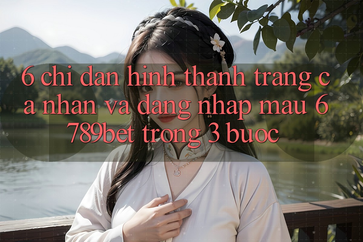 6. Chỉ dẫn Hình thành trang cá nhân và Đăng Nhập Mau 6789bet Trong 3 Bước