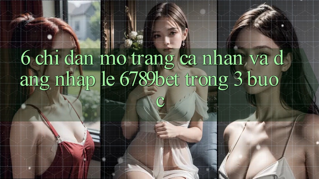 6. Chỉ dẫn Mở trang cá nhân và Đăng Nhập Lẹ 6789bet Trong 3 Bước