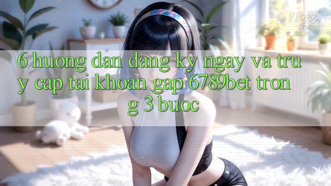 6. Hướng Dẫn Đăng ký ngay và Truy cập tài khoản Gấp 6789bet Trong 3 Bước