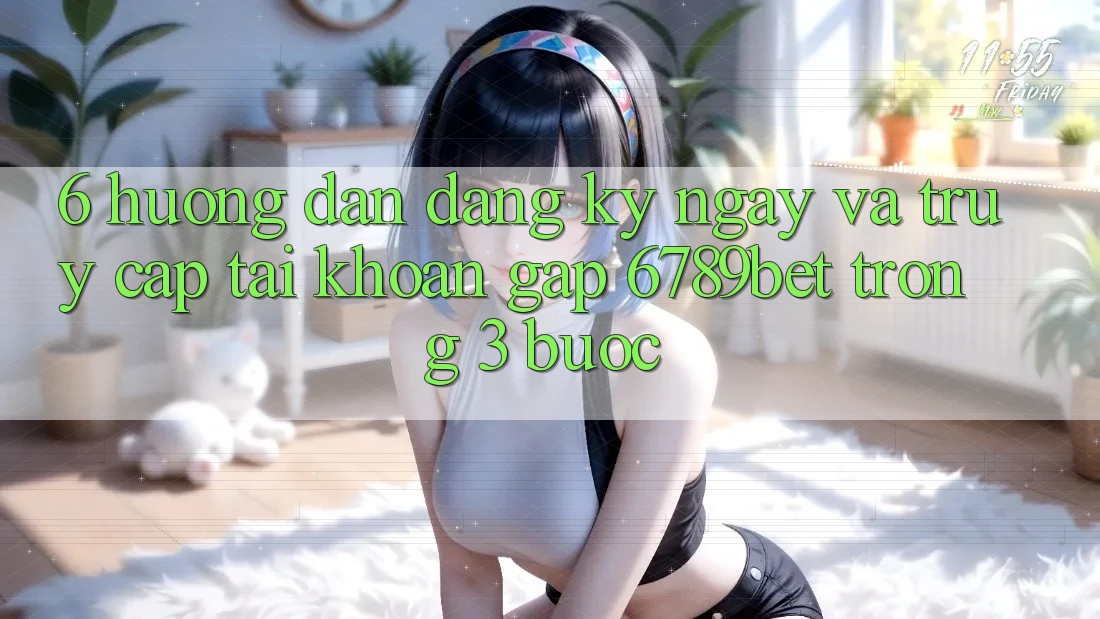 6. Hướng Dẫn Đăng ký ngay và Truy cập tài khoản Gấp 6789bet Trong 3 Bước
